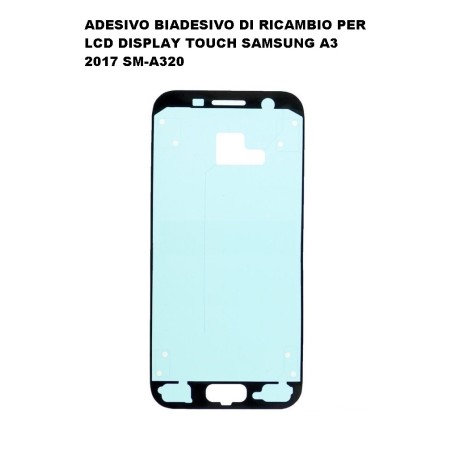 ADESIVO BIADESIVO DI RICAMBIO PER LCD DISPLAY TOUCH SAMSUNG A3 2017 SM-A320